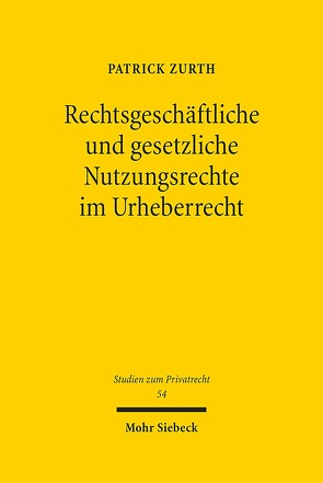 Rechtsgeschäftliche und gesetzliche Nutzungsrechte im Urheberrecht von Zurth,  Patrick