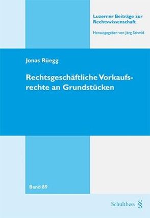 Rechtsgeschäftliche Vorkaufsrechte an Grundstücken von Rüegg,  Jonas