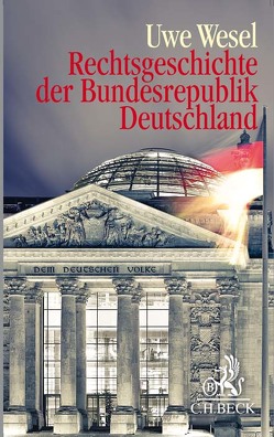 Rechtsgeschichte der Bundesrepublik Deutschland von Wesel,  Uwe