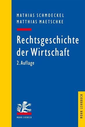 Rechtsgeschichte der Wirtschaft von Maetschke,  Matthias, Schmoeckel,  Mathias