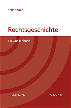 Rechtsgeschichte Ein Quellenbuch von Schennach,  Martin P.