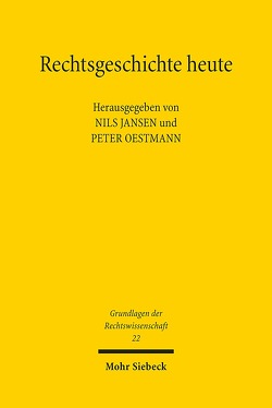 Rechtsgeschichte heute von Jansen,  Nils, Oestmann,  Peter