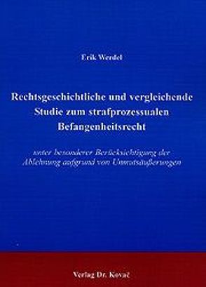 Rechtsgeschichtliche und vergleichende Studie zum strafprozessualen Befangenheitsrecht von Werdel,  Erik