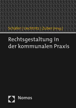 Rechtsgestaltung in der kommunalen Praxis von Schaefer,  Martin, Uechtritz,  Michael, Zuber,  Andreas