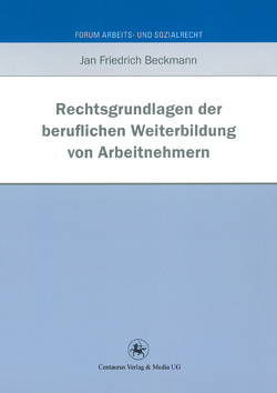 Rechtsgrundlagen der beruflichen Weiterbildung von Arbeitnehmern von Beckmann,  Jan Friedrich