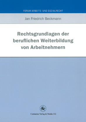 Rechtsgrundlagen der beruflichen Weiterbildung von Arbeitnehmern von Beckmann,  Jan Friedrich