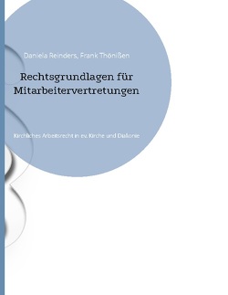 Rechtsgrundlagen für Mitarbeitervertretungen von Reinders,  Daniela, Thönißen,  Frank