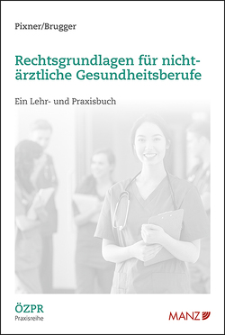 Rechtsgrundlagen für nicht-ärztliche Gesundheitsberufe von Brugger,  Martina, Pixner,  Thomas