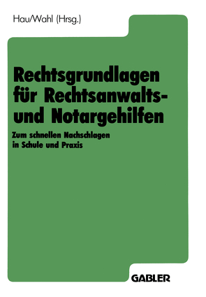 Rechtsgrundlagen für Rechtsanwalts- und Notargehilfen von Hau,  Werner, Wahl,  Kornelia