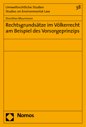 Rechtsgrundsätze im Völkerrecht am Beispiel des Vorsorgeprinzips von Maurmann,  Dorothee