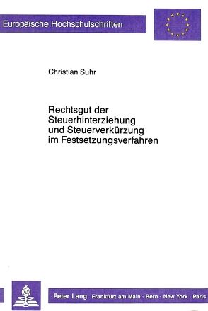 Rechtsgut der Steuerhinterziehung und Steuerverkürzung im Festsetzungsverfahren von Suhr,  Christian