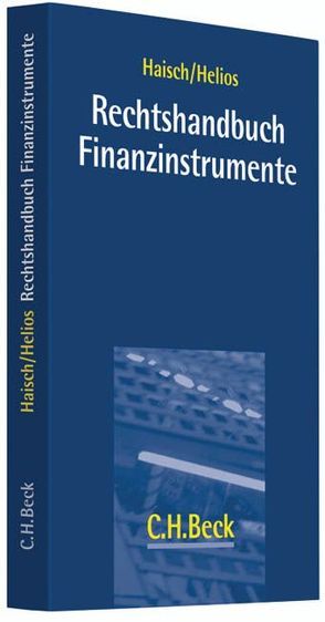 Rechtshandbuch Finanzinstrumente von Boehringer,  Martin, Danz,  Thilo, Funck,  Stephan, Geurts,  Matthias, Gstädtner,  Thomas, Haisch,  Martin L., Helios,  Marcus, Janott,  Gerhard, Reislhuber,  Andre, Schuck,  Karsten, Tietz-Weber,  Susanne, Weber,  Christoph