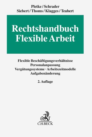 Rechtshandbuch Flexible Arbeit von Klagges,  Rhea-Christina, Pletke,  Matthias, Schrader,  Peter, Siebert,  Jens, Teubert,  René, Thoms,  Tina