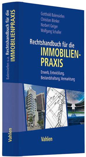 Rechtshandbuch für die Immobilienpraxis von Balensiefen,  Gotthold, Bönker,  Christian, Geiger,  Norbert, Schaller,  Wolfgang