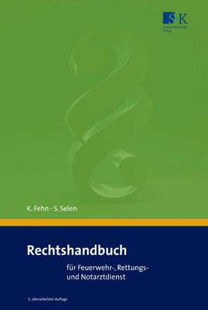 Rechtshandbuch für Feuerwehr-, Rettungs- und Notarztdienst von Fehn,  Karsten, Selen,  Sinan