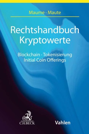 Rechtshandbuch Kryptowerte von Foerster,  Max, Fromberger,  Mathias, Gschnaidtner,  Christoph, Haffke,  Lars, Handke,  Björn, Hoch,  Veronica, Keiling,  Mario, Kollmann,  Jasmin, Maume,  Philipp, Maute,  Lena, Patz,  Anika, Romeike,  Stephan, Rückert,  Christian, Schmid,  Daniel, Steinrötter,  Björn, Strauch,  Martin, Wettlaufer,  Jan Max, Zickgraf,  Peter, Zimmermann,  Patrick