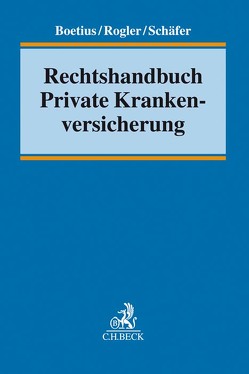 Rechtshandbuch Private Krankenversicherung von Beyer,  Alexander, Boetius,  Jan, Brömmelmeyer,  Christoph, Eichelberger,  Jan, Fajen,  Katharina Maria, Hof,  Clemens, Klimke,  Dominik, Koppenfels-Spies,  Katharina von, Mandler,  Tobias, Marko,  Volker, Mueller,  Helmut, Reuther,  Florian, Rogler,  Jens, Schäfer ,  Frank L., Weidensteiner,  Josef, Wendt,  Martin