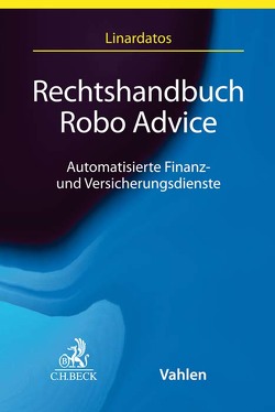 Rechtshandbuch Robo Advice von Bienemann,  Linda, Buiten,  Miriam, Dieckmann,  Andreas, Franck,  Jens-Uwe, Fries,  Martin, Hennemann,  Moritz, Herresthal,  Carsten, Kumkar,  Lea Katharina, Lange-Hausstein,  Christian, Linardatos,  Dimitrios, Möslein,  Florian, Müssig,  Claudio, Oppenheim,  Robert, Pieper,  Fritz-Ulli, Raden,  Anja, Rosenkranz,  Frank, Schäfers,  Dominik, Schlösser-Rost,  Julia Marlene, Schwarz,  Philip, Seip,  Fabian, Siering,  Lea Maria, Specht-Riemenschneider,  Louisa, Waldkirch,  Conrad, Zahrte,  Kai