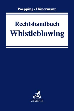 Rechtshandbuch Whistleblowing von Appel,  Enno, Beukelmann,  Stephan, Brooks,  Jermyn, Deloch,  Andre, Gofferje,  Daniela, Göres,  Ulrich L., Groß,  Bernd, Hünermann,  Rolf, Jaspers,  Andreas, Laumann,  Daniel Thomas, Lawrence,  Christian, Poepping,  Melanie, Rolf,  Christian, Schilling,  Hellen, Schmidt,  Philip, Schoop,  Christian, Wilhelm,  Mark, Willms,  Nicole