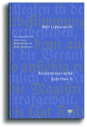 Rechtshistorische Schriften II von Junkermann,  Peter, Lieberwirth,  Rolf, Lück,  Heiner, Schildt,  Bernd