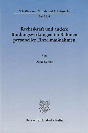 Rechtskraft und andere Bindungswirkungen im Rahmen personeller Einzelmaßnahmen. von Czerny,  Olivia