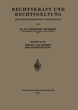 Rechtskraft und Rechtsgeltung: Eine Rechtsdogmatische Untersuchung von Husserl,  Gerhart