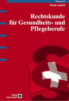 Rechtskunde für Gesundheits- und Pflegeberufe von Landolt,  Hardy