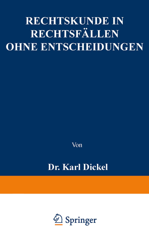 Rechtskunde in Rechtsfällen ohne Entscheidungen von Dickel,  Karl