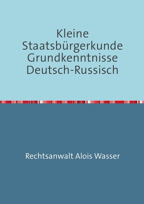 Rechtskunde / Kleine Staatsbürgerkunde Grundkenntnisse Deutsch-Russisch von Wasser,  Alois