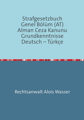 Rechtskunde / Strafgesetzbuch (StGB) Allgemeiner Teil Deutsch-Türkisch von Wasser,  Alois