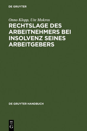 Rechtslage des Arbeitnehmers bei Insolvenz seines Arbeitgebers von Klopp,  Onno, Mokros,  Ute