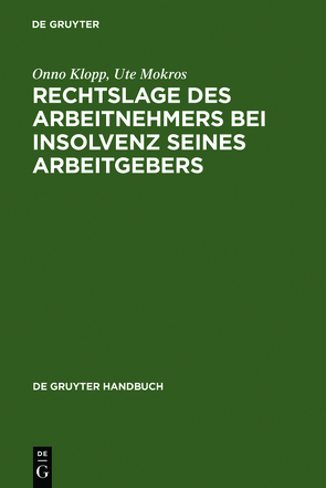 Rechtslage des Arbeitnehmers bei Insolvenz seines Arbeitgebers von Klopp,  Onno, Mokros,  Ute