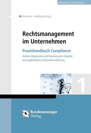 Praxishandbuch Compliance Management von Ackermann,  Tobias, Hartmann,  Simone, Holz,  Alexander, Holz,  Jürgen, Makowicz,  Bartosz, Napokoj,  Elke Maria, Pelinka,  Michaela, Schefold,  Christian, Schmahl,  Kersten, Steiner,  Michael, Taube,  Carl-Tessen