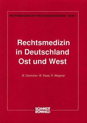 Rechtsmedizin in Deutschland – Ost und West von Klose, Oehmichen, Wegener