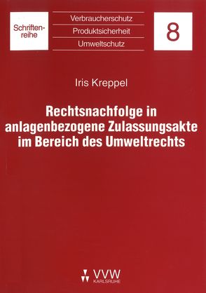 Rechtsnachfolge in anlagebezogene Zulassungsakte im Bereich des Umweltrechts von Kreppel,  Iris