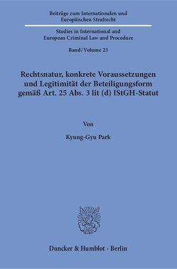 Rechtsnatur, konkrete Voraussetzungen und Legitimität der Beteiligungsform gemäß Art. 25 Abs. 3 lit (d) IStGH-Statut. von Park,  Kyung-Gyu