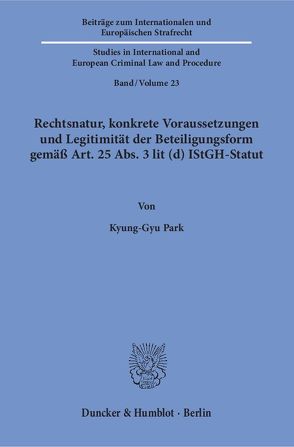 Rechtsnatur, konkrete Voraussetzungen und Legitimität der Beteiligungsform gemäß Art. 25 Abs. 3 lit (d) IStGH-Statut. von Park,  Kyung-Gyu