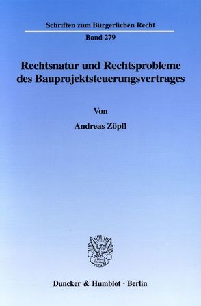 Rechtsnatur und Rechtsprobleme des Bauprojektsteuerungsvertrages. von Zöpfl,  Andreas