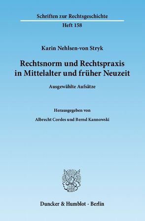 Rechtsnorm und Rechtspraxis in Mittelalter und früher Neuzeit. von Cordes,  Albrecht, Kannowski,  Bernd, Nehlsen-von Stryk,  Karin