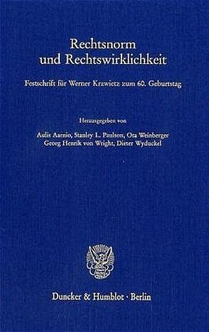 Rechtsnorm und Rechtswirklichkeit. von Aarnio,  Aulis, Paulson,  Stanlay L., Weinberger,  Ota, Wright,  Georg Henrik von, Wyduckel,  Dieter