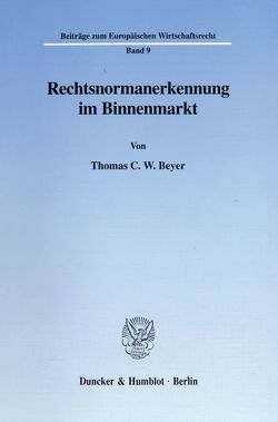 Rechtsnormanerkennung im Binnenmarkt. von Beyer,  Thomas C. W.