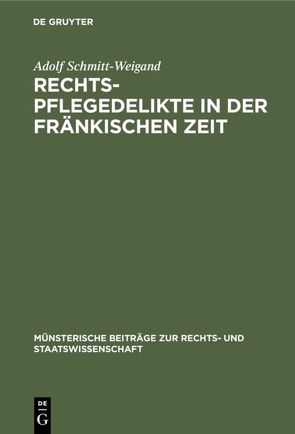 Rechtspflegedelikte in der fränkischen Zeit von Schmitt-Weigand,  Adolf