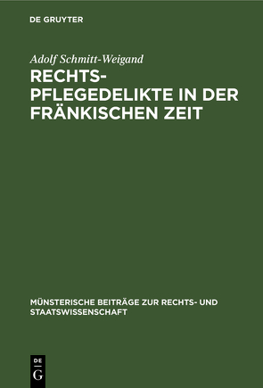 Rechtspflegedelikte in der fränkischen Zeit von Schmitt-Weigand,  Adolf