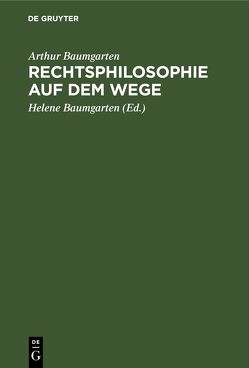 Rechtsphilosophie auf dem Wege von Baumgarten,  Arthur, Baumgarten,  Helene