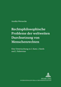 Rechtsphilosophische Probleme der weltweiten Durchsetzung von Menschenrechten von Wernecke,  Annika