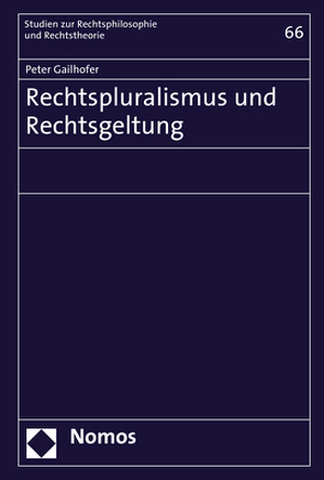 Rechtspluralismus und Rechtsgeltung von Gailhofer,  Peter