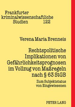 Rechtspolitische Implikationen von Gefährlichkeitsprognosen im Vollzug von Maßregeln nach § 63 StGB von Brenneis,  Verena