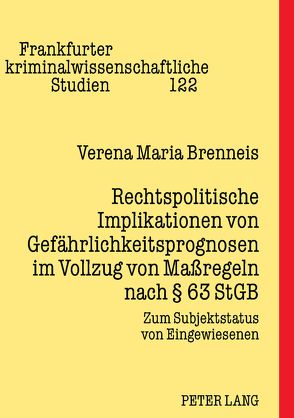 Rechtspolitische Implikationen von Gefährlichkeitsprognosen im Vollzug von Maßregeln nach § 63 StGB von Brenneis,  Verena