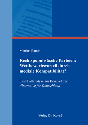 Rechtspopulistische Parteien: Wettbewerbsvorteil durch mediale Kompatibilität? von Bauer,  Martina