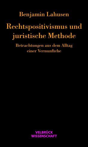 Rechtspositivismus und juristische Methode von Lahusen,  Benjamin